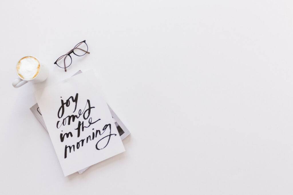 Joy comes in the morning